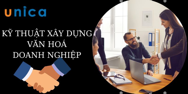 Kỹ Thuật Xây Dựng Văn Hóa Doanh Nghiệp